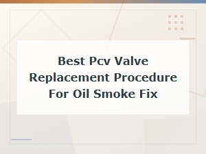 How to Replace a Pcv Valve to Fix Oil Smoke