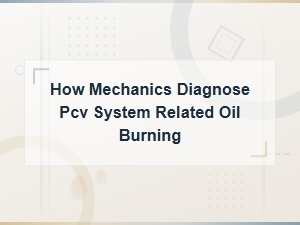 How Mechanics Diagnose Pcv System Related Oil Burning